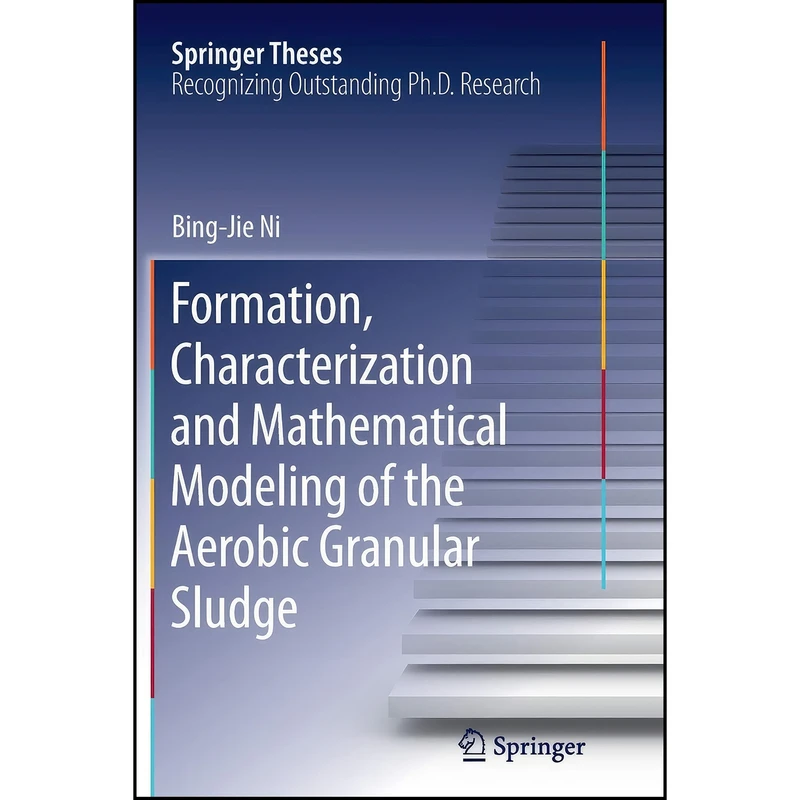 کتاب Formation, characterization and mathematical modeling of the aerobic granular sludge اثر Bing-Jie Ni انتشارات Springer