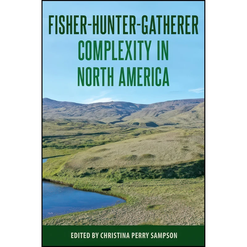 کتاب Fisher-Hunter-Gatherer Complexity in North America  اثر Christina Perry Perry Sampson انتشارات University Press of Florida