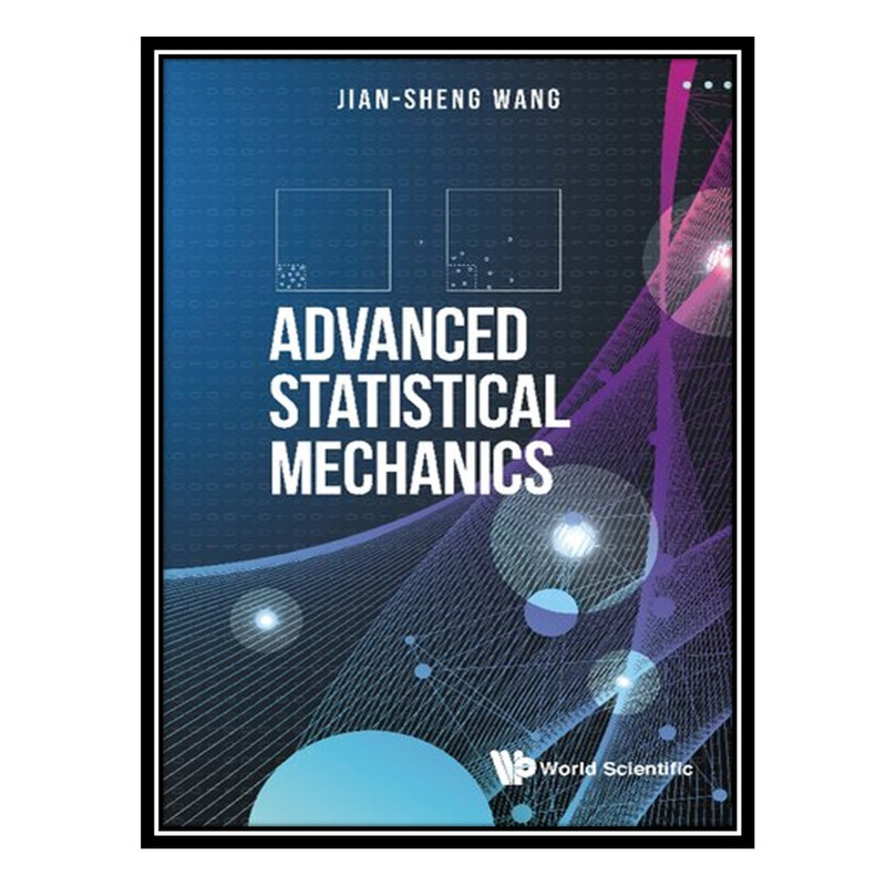 کتاب Advanced Statistical Mechanics اثر Jian-Sheng Wang انتشارات مؤلفین طلایی