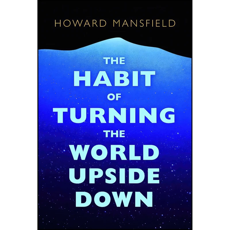 کتاب The Habit of Turning the World Upside Down اثر Howard Mansfield انتشارات Bauhan