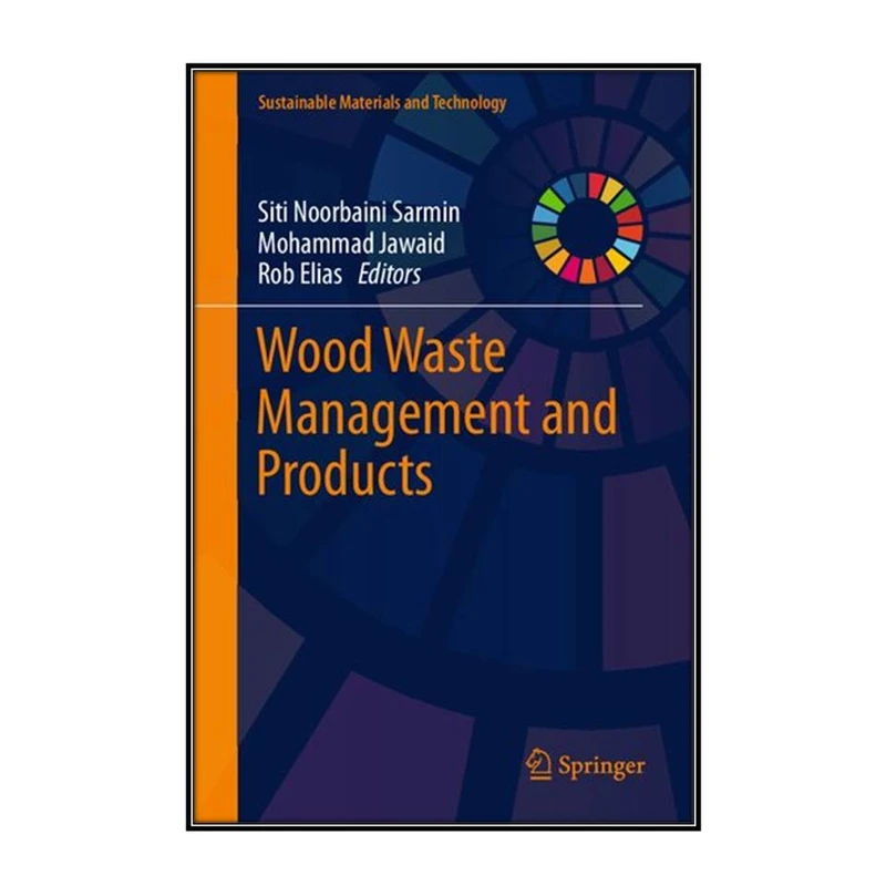  کتاب Wood Waste Management and Products اثر  جمعي از نويسندگان انتشارات مؤلفين طلايي