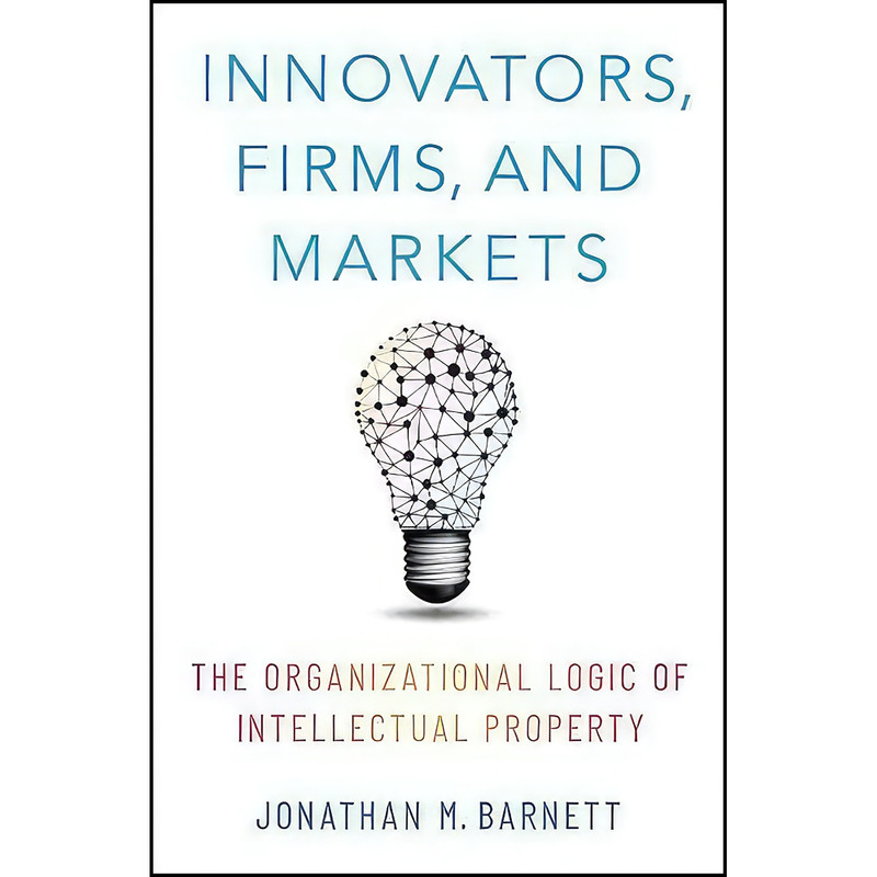 کتاب Innovators, Firms, and Markets اثر Jonathan M. Barnett انتشارات Oxford University Press