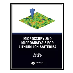 کتاب Microscopy and Microanalysis for Lithium-Ion Batteries اثر Cai Shen انتشارات مؤلفین طلایی