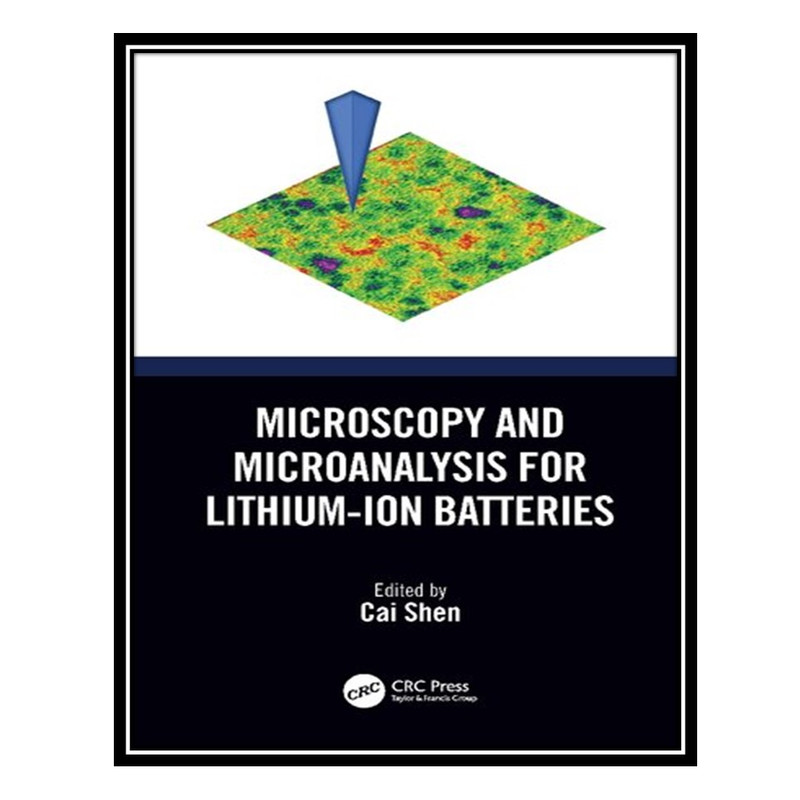 کتاب Microscopy and Microanalysis for Lithium-Ion Batteries اثر Cai Shen انتشارات مؤلفین طلایی