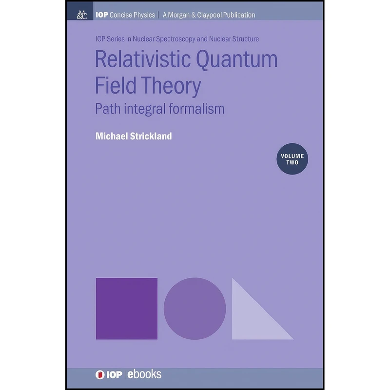 کتاب Relativistic Quantum Field Theory, Volume 2 اثر Michael Strickland انتشارات IOP Concise Physics