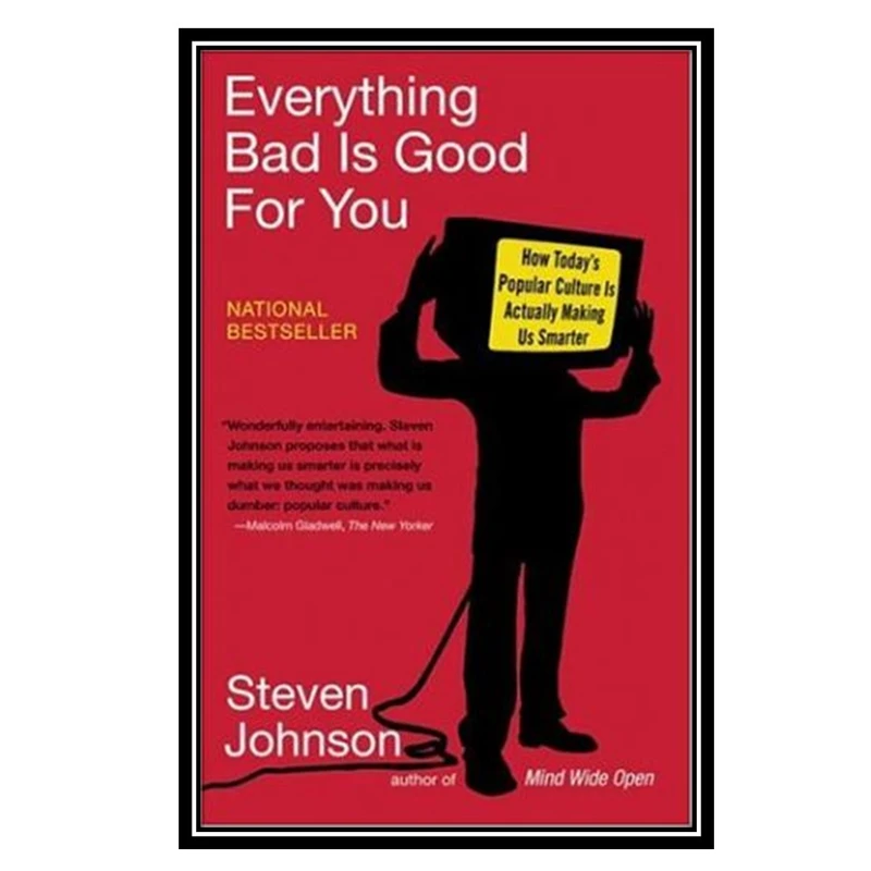 کتاب Everything Bad Is Good for You: How Today's Popular Culture Is Actually Making Us Smarter اثر Steven Johnson انتشارات مؤلفین طلایی