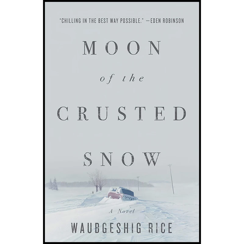 کتاب Moon of the Crusted Snow اثر Waubgeshig Rice انتشارات ECW Press