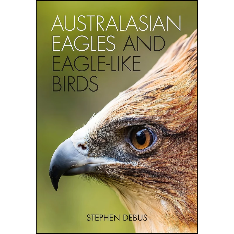 کتاب Australasian Eagles and Eagle-like Birds اثر Stephen Debus انتشارات CSIRO Publishing