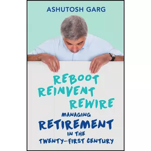کتاب Reboot. Reinvent.Rewire.Managing Retirement in the Twenty-first Century اثر Ashutosh Garg انتشارات Collins