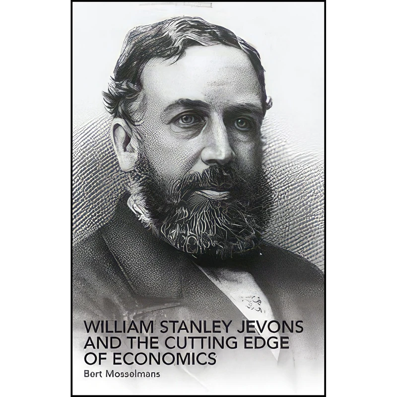 کتاب William Stanley Jevons and the Cutting Edge of Economics  اثر Bert Mosselmans انتشارات Routledge