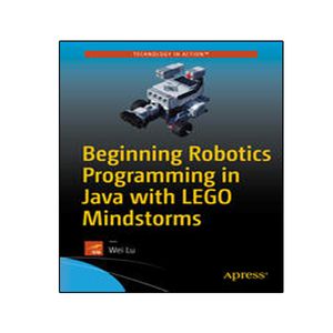 کتاب Beginning Robotics Programming in Java with LEGO Mindstorms اثر Wei Lu  انتشارات نبض دانش