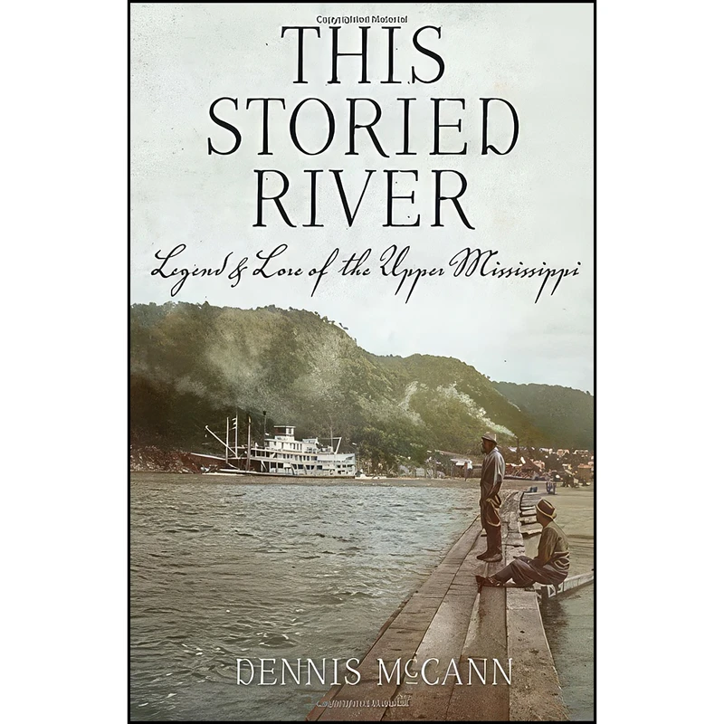 کتاب This Storied River اثر Dennis McCann انتشارات Wisconsin Historical Society Press