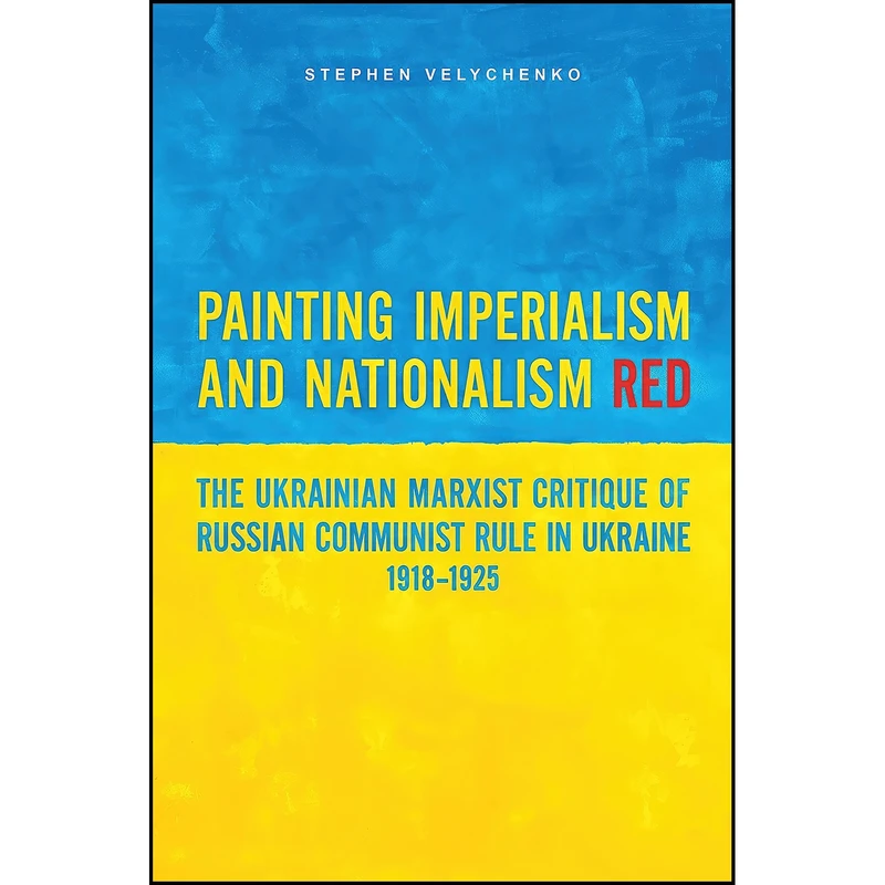 کتاب Painting Imperialism and Nationalism Red اثر Stephen Velychenko انتشارات University of Toronto Press