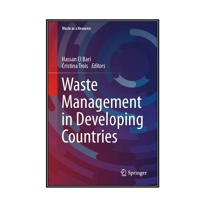  کتاب Waste Management in Developing Countries اثر Hassan El Bari and Cristina Trois انتشارات مؤلفين طلايي