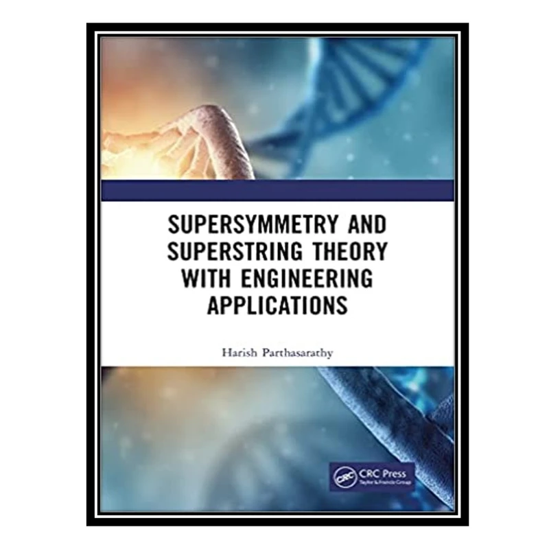 کتاب Supersymmetry and Superstring Theory with Engineering Applications اثر Harish Parthasarathy انتشارات مؤلفین طلایی