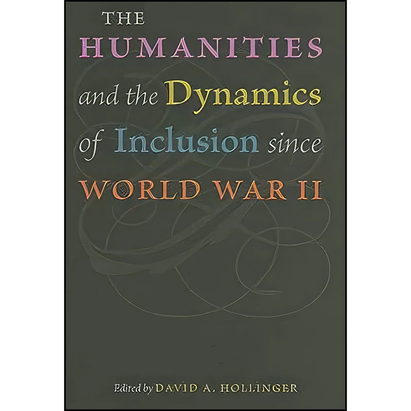 کتاب The Humanities and the Dynamics of Inclusion since World War II اثر David A. Hollinger انتشارات Johns Hopkins University Press