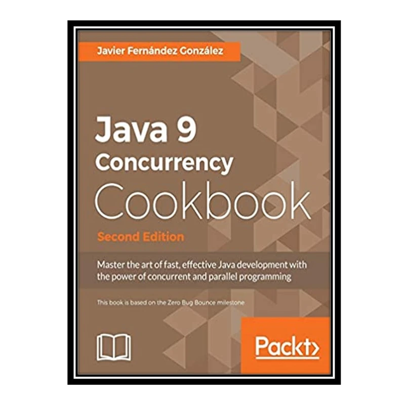 کتاب Java 9 Concurrency Cookbook  اثر  Javier Fernandez Gonzalez انتشارات مؤلفین طلایی
