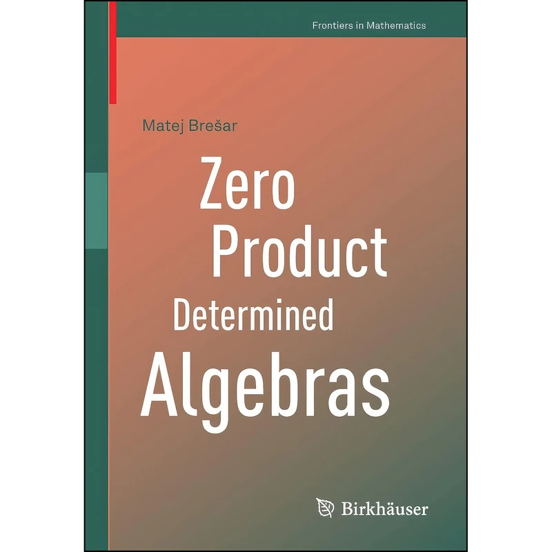 کتاب Zero Product Determined Algebras  اثر Matej Bre&scaron;ar انتشارات تازه ها