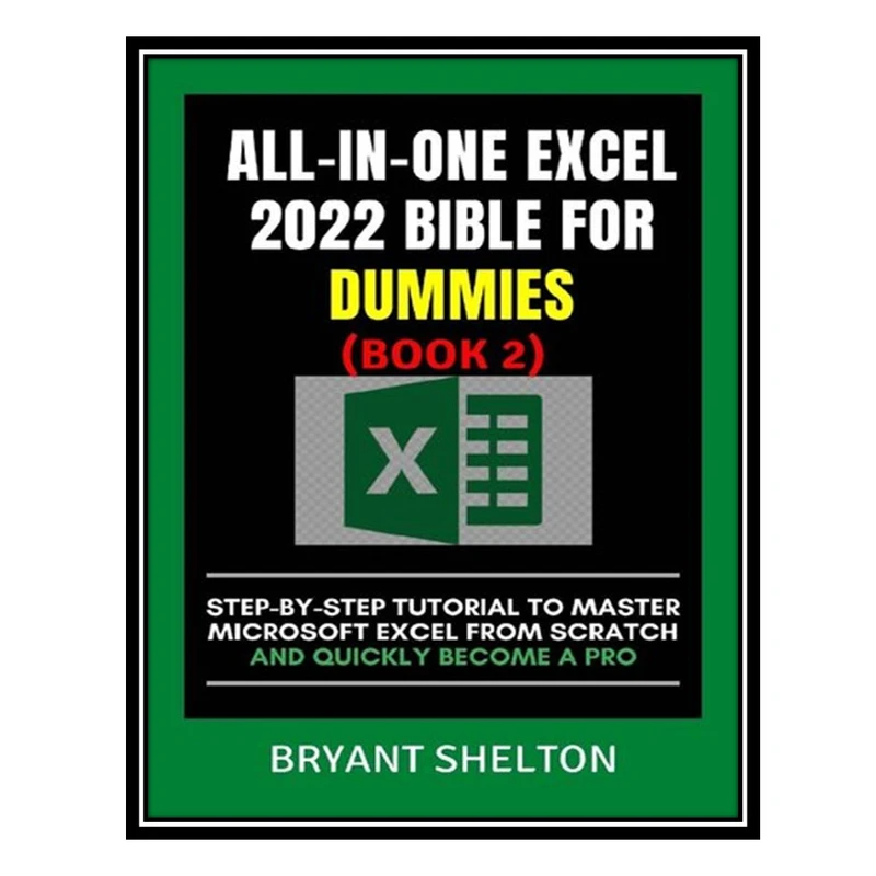 کتاب ALL-IN-ONE EXCEL 2022 BIBLE FOR DUMMIES 2 اثر Shelton Bryant انتشارات مؤلفین طلایی