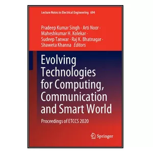  کتاب Evolving Technologies for Computing, Communication and Smart World اثر   جمعي از نويسندگان انتشارات مؤلفين طلايي