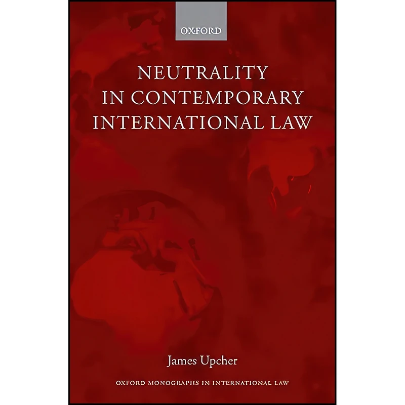 کتاب Neutrality in Contemporary International Law  اثر James Upcher انتشارات Oxford University Press