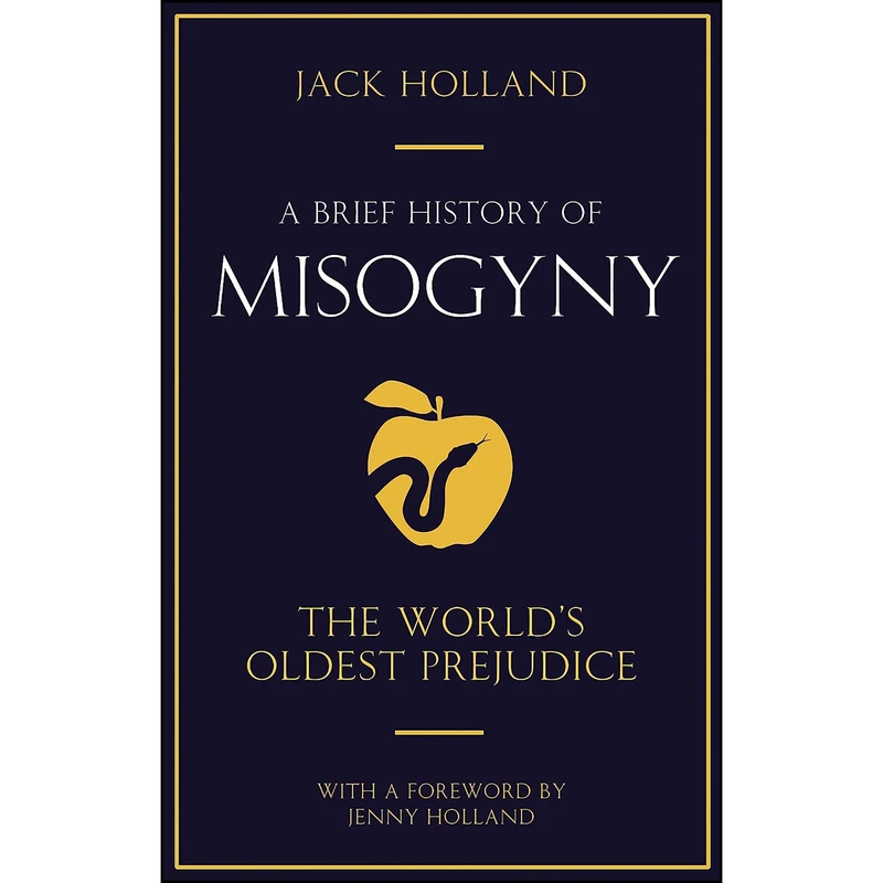 کتاب A Brief History of Misogyny اثر Jack Holland انتشارات Robinson