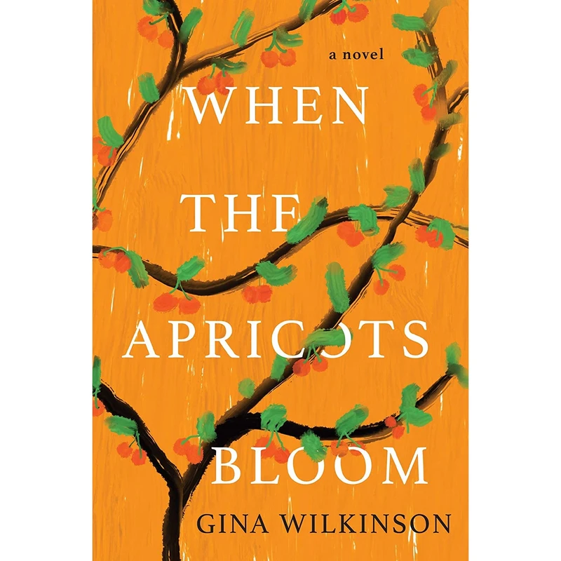 کتاب When the Apricots Bloom: A Novel of Riveting and Evocative Fiction اثر Gina Wilkinson انتشارات Kensington