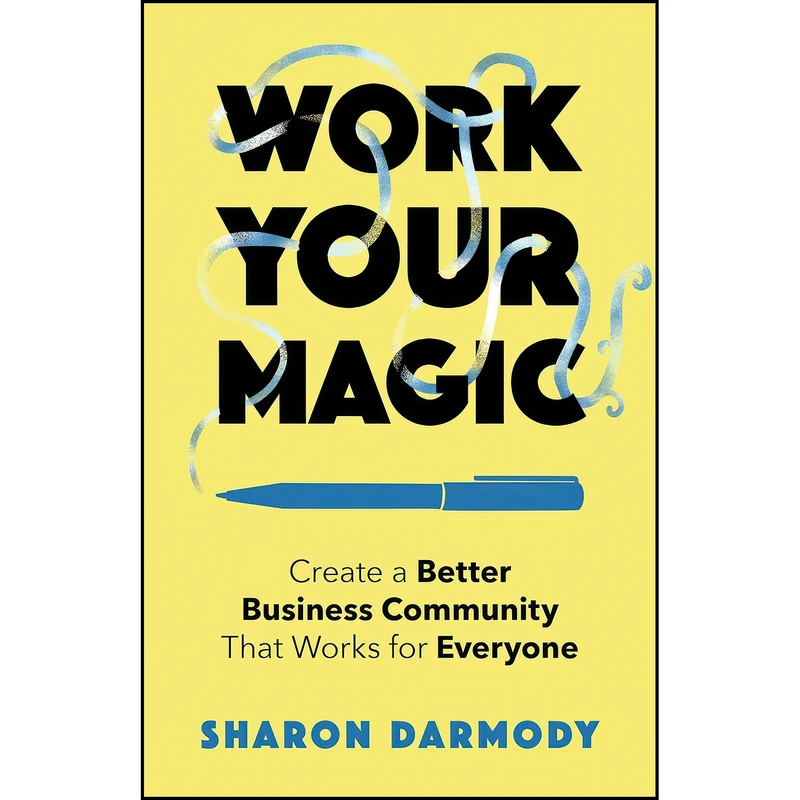 کتاب Work Your Magic اثر Sharon Darmody انتشارات She Writes Press