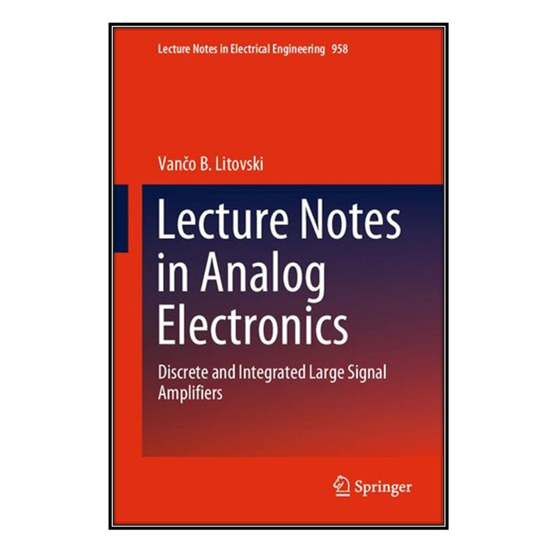  کتاب Lecture Notes in Analog Electronics اثر Vančo B. Litovski انتشارات مؤلفين طلايي