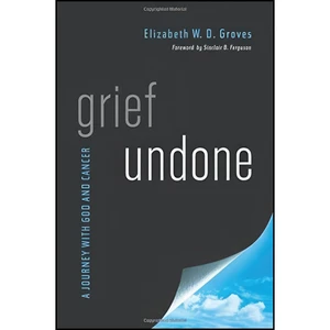 کتاب Grief Undone اثر Elizabeth W. D. Groves انتشارات New Growth Press
