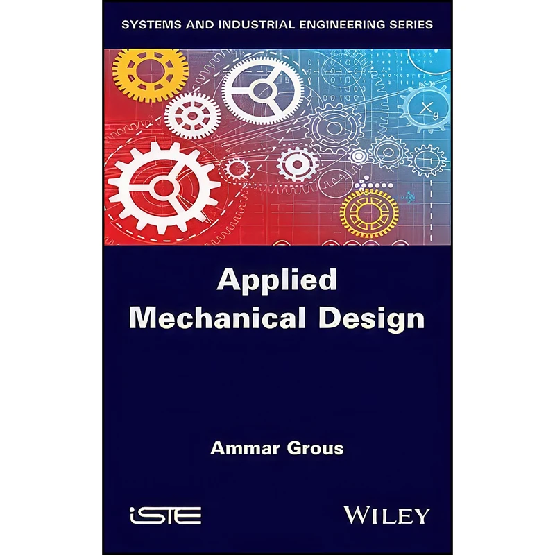 کتاب Applied Mechanical Design اثر Ammar Grous انتشارات Wiley-ISTE