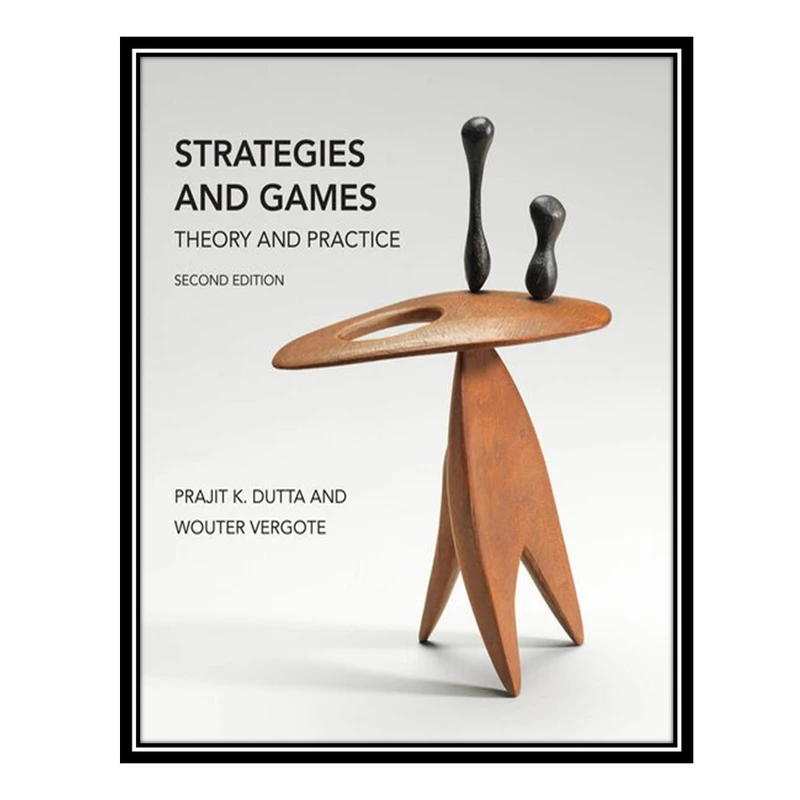 کتاب Strategies and Games, second edition: Theory and Practice اثر Prajit K Dutta AND Wouter Vergote انتشارات مؤلفین طلایی
