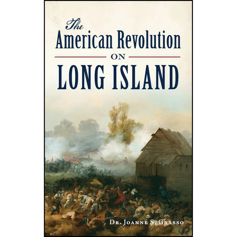 کتاب The American Revolution on Long Island اثر Joanne S Grasso انتشارات History Press Library Editions