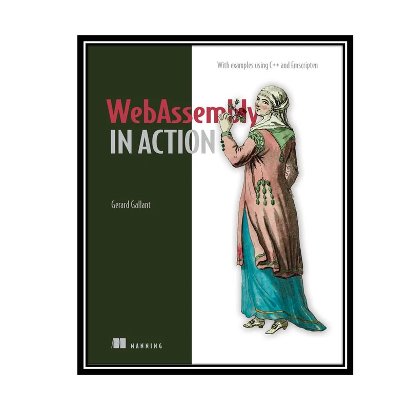 کتاب WebAssembly in Action 1st Edition اثر Gerard Gallant انتشارات مؤلفین طلایی