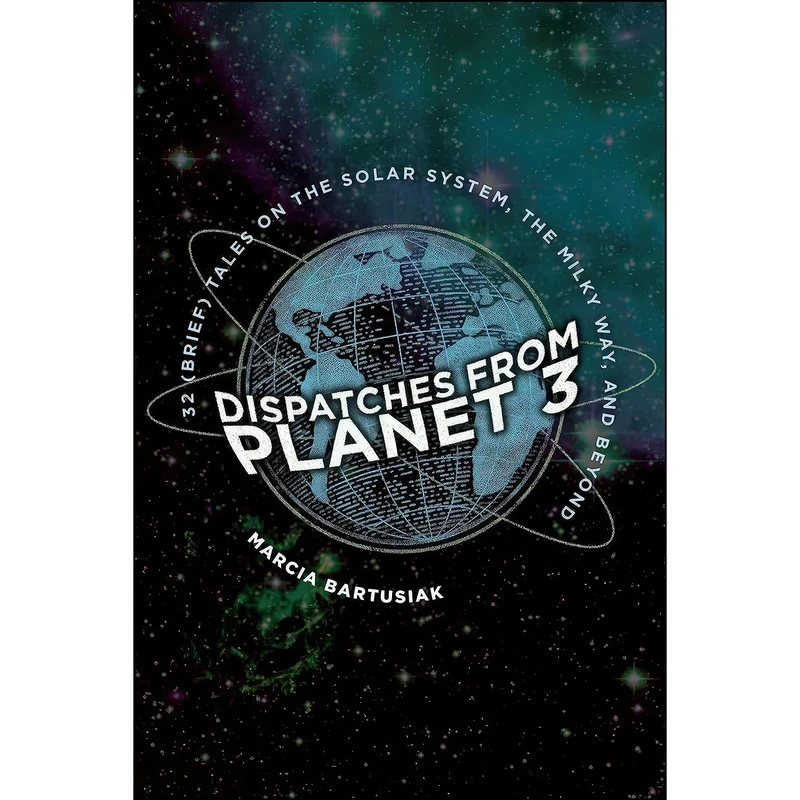 کتاب Dispatches from Planet 3 اثر Marcia Bartusiak انتشارات Yale University Press