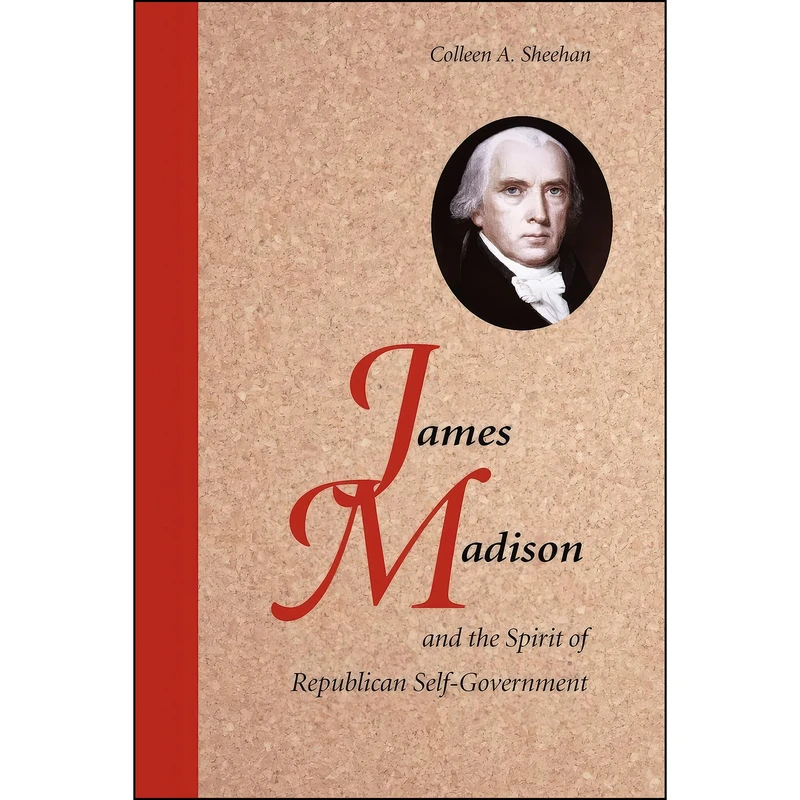 کتاب James Madison and the Spirit of Republican Self-Government اثر Colleen A. Sheehan انتشارات Cambridge University Press