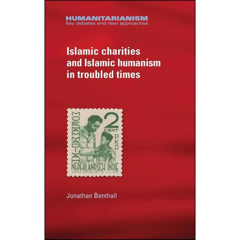 کتاب Islamic charities and Islamic humanism in troubled times Islamic charities and Islamic humanism in troubled times (Humanitarianism اثر جمعي از نويسندگان انتشارات Manchester University Press