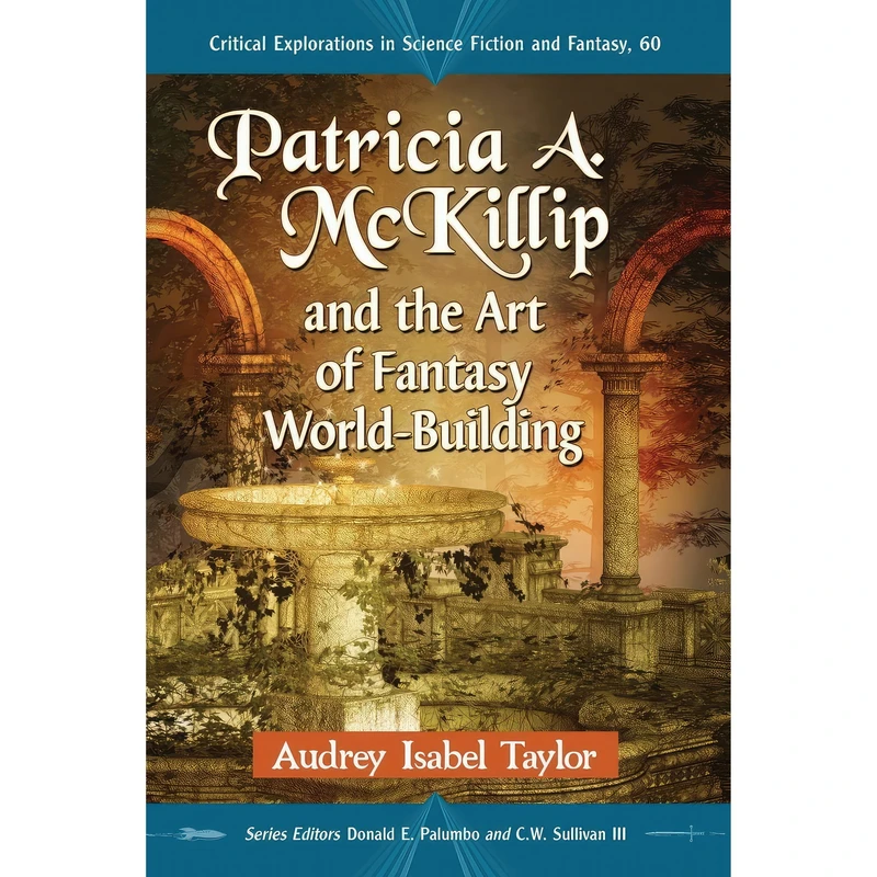 کتاب Patricia A. McKillip and the Art of Fantasy World-Building اثر Audrey Isabel Taylor and Donald E. Palumbo and C.W. Sullivan III انتشارات McFarland And Company