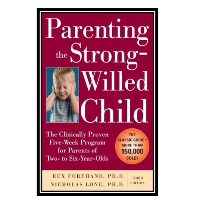 کتاب Parenting the Strong-Willed Child اثر جمعی از نویسندگان انتشارات مؤلفین طلایی