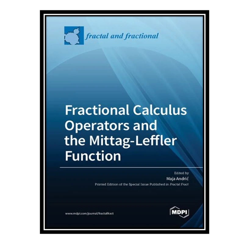 کتاب Fractional Calculus Operators and the Mittag-Leffler Function اثر Maja Andrić انتشارات مؤلفین طلایی