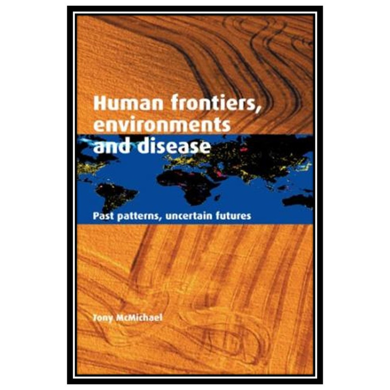Human Frontiers Environments And Disease Anthony J Mcmichael