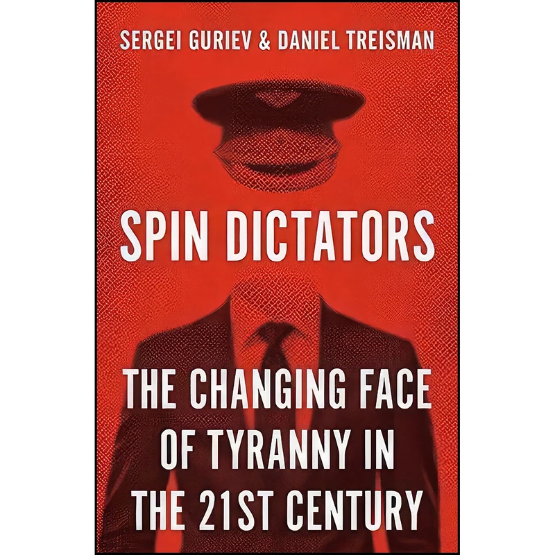 کتاب Spin Dictators اثر Sergei Guriev and Daniel Treisman انتشارات Princeton University Press