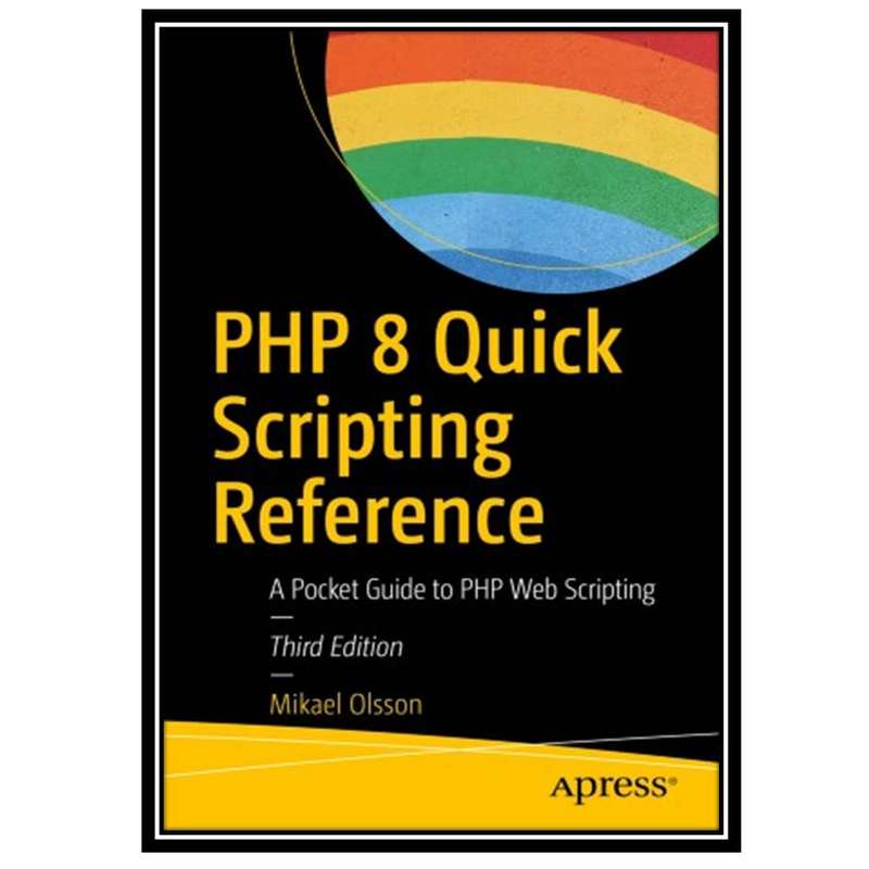 کتاب PHP 8 Quick Scripting Reference: A Pocket Guide to PHP Web Scripting اثر Mikael Olsson انتشارات مؤلفین طلایی کتاب PHP 8 Quick Scripting Reference: A Pocket Guide to PHP Web Scripting اثر Mikael Olsson انتشارات مؤلفین طلایی