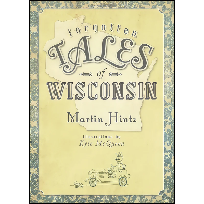 کتاب Forgotten Tales of Wisconsin اثر Martin Hintz and Kyle McQueen انتشارات The History Press
