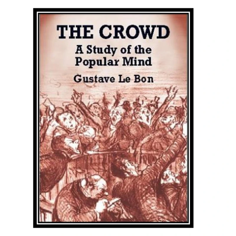 کتاب The Crowd: A Study of the Popular Mind اثر Gustave Le Bon انتشارات مؤلفين طلايي