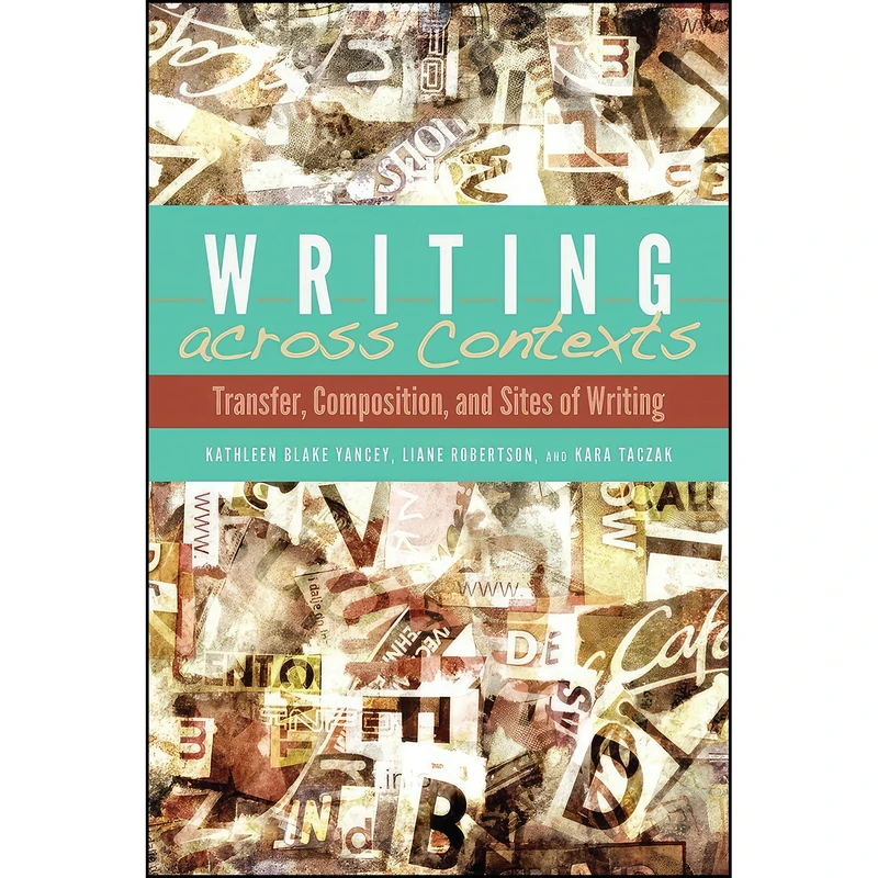 کتاب Writing across Contexts اثر جمعي از نويسندگان انتشارات Utah State University Press