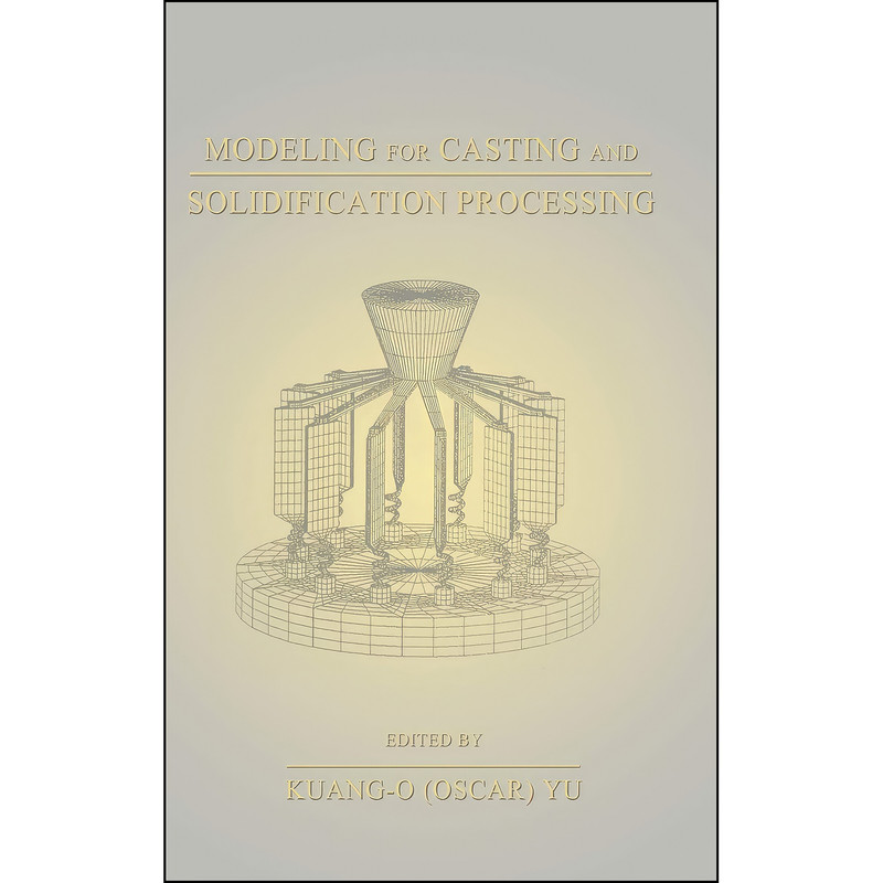 کتاب Modeling for Casting and Solidification Processing اثر Kuang-Oscar Yu انتشارات CRC Press