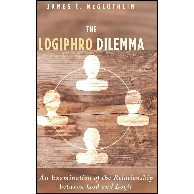 کتاب The Logiphro Dilemma اثر James C. McGlothlin انتشارات Wipf and Stock