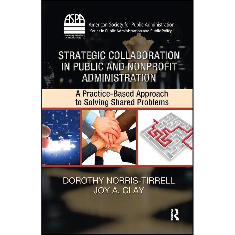 کتاب Strategic Collaboration in Public and Nonprofit Administration اثر جمعي از نويسندگان انتشارات Routledge