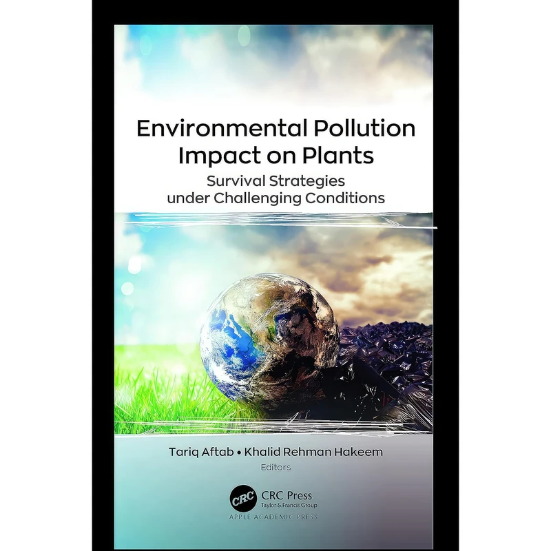 کتاب Environmental Pollution Impact on Plants اثر Tariq Aftab,Khalid Rehman Hakeem انتشارات Apple Academic Press